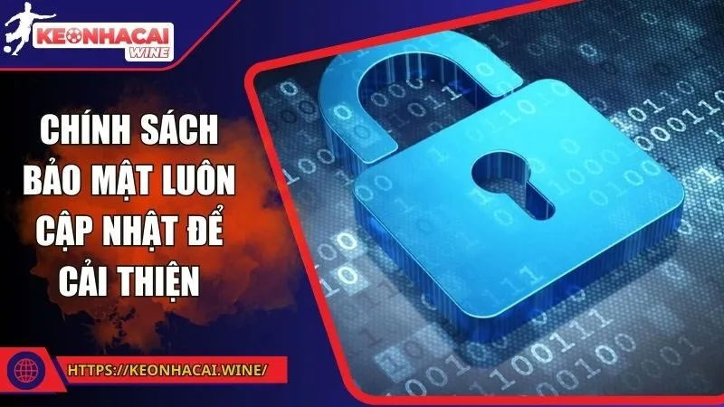Chính sách bảo mật luôn cập nhật để cải thiện