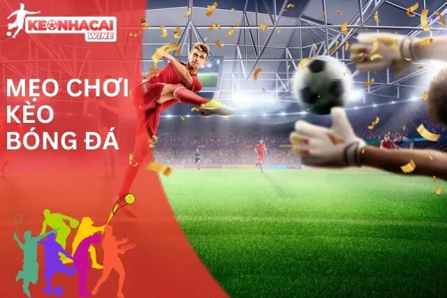 Một vài mẹo áp dụng cho ba loại kèo phổ biến nhất