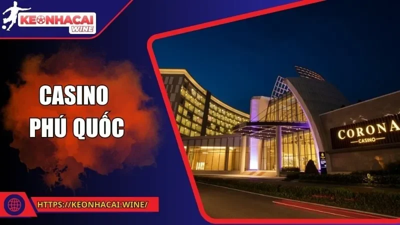 Casino Phú Quốc - Sòng Bạc Thời Thượng, Cá Cược Hợp Pháp