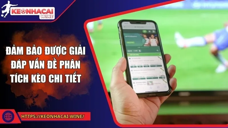 Đảm bảo được giải đáp vấn đề phân tích kèo chi tiết