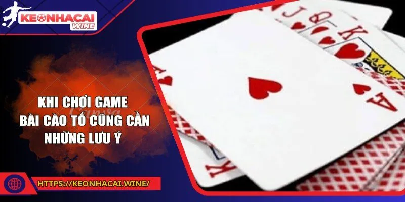 Khi chơi game bài cào tố cũng cần những lưu ý 