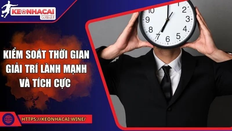 Kiểm soát thời gian giải trí lành mạnh và tích cực