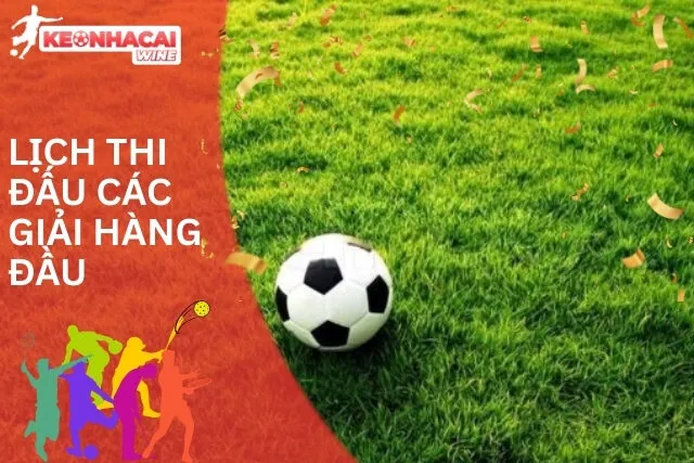 Chuyên mục Lịch Thi Đấu tại Kèo Nhà Cái chứa đựng toàn bộ dữ liệu về các giải đấu