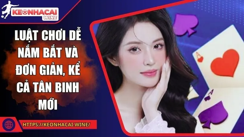 Luật chơi dễ nắm bắt và đơn giản, kể cả tân binh mới