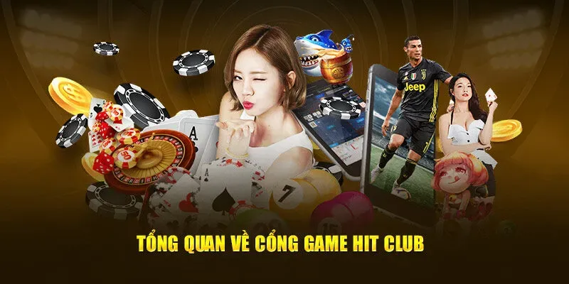 Tổng quan về game Hitclub Tổng quan về game Hitclub
